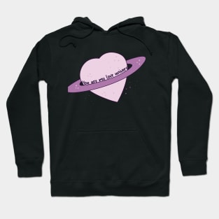 You are My Love Universe Hoodie